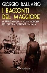 Giorgio Ballario - I racconti del maggiore. Le prime indagini di Aldo Morosini nell'Africa Orientale Italiana (2026)