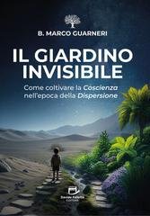 B. Marco Guarneri - Il giardino invisibile. Come coltivare la coscienza nell'epoca della dispersione (2026)