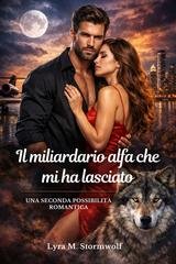 Lyra M. Stormwolf - Il miliardario alfa che mi ha lasciato (2026)