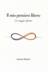 Antonio Balzani - Il mio pensiero libero. Un viaggio infinito (2026)