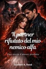 Scarlett A. Reed - Il partner rifiutato del mio nemico alfa (2026)