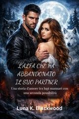 Luna K. Blackwood - L'Alfa che ha abbandonato il suo partner (2026)
