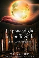 C.J. Archer - Glass and Steele Vol. 2. L'apprendista del cartografo (2026)