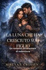 Mireya S. Crossen - La Luna che ha cresciuto suo figlio (2026)