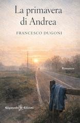 Francesco Dugoni - La primavera di Andrea (2026)