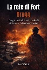 Wild Darcy - La rete di Fort Bragg. Droga, omicidi e reti criminali all'interno delle forze speciali (2025)
