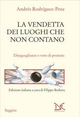 Andrés Rodríguez-Pose - La vendetta dei luoghi che non contano. Disuguaglianze e voto di protesta (2025)