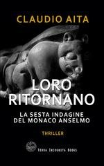 Claudio Aita - Loro ritornano. La sesta indagine del monaco Anselmo (2026)