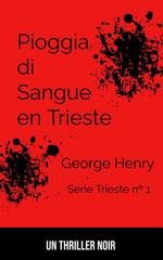 George Henry - Trieste Series Vol. 1. Pioggia di Sangue a Trieste (2026)
