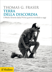 Thomas G. Fraser - Terra della discordia. Il Medio Oriente dalla Prima guerra mondiale a oggi (2025)