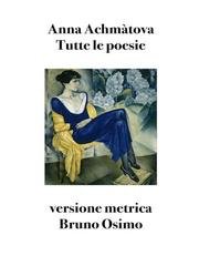 Anna Achmàtova - Tutte le poesie. Versione metrica (2026)