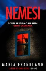 Maria Frankland - La Serie dei Cuori Oscuri Vol. 3. Nemesi. Divisi restiamo in piedi. Uniti cadiamo (2026)