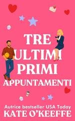 Kate O'Keeffe - In cerca del lieto fine Vol. 3. Tre ultimi primi appuntamenti (2026)