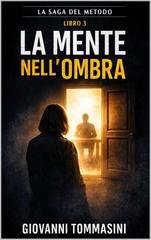 Giovanni Tommasini - Saga Il Metodo Vol. 3. La mente nell'ombra (2026)