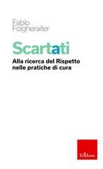 Fabio Folgheraiter - Scartati. Alla ricerca del rispetto nelle pratiche di cura (2024)