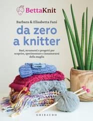 Barbara Fani, Elisabetta Fani - Da zero a knitter (2025)