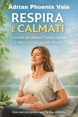 Adrian Phoenix Vale - Il metodo della respirazione addominale. Calmare il sistema nervoso, ridurre lo stress e ritrovare il sonno naturale (2026)
