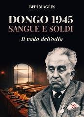 Giuseppe Magrin - Dongo 1945, sangue e soldi. Il volto dell'odio (2026)