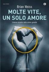 Brian Weiss - Molte vite, un solo amore. L'eterno incontro delle anime gemelle (2013)