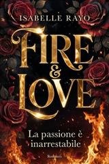 Isabelle Rayo - Fire & love. la passione è inarrestabile (2026)
