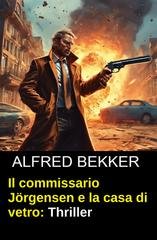 Alfred Bekker - Il commissario Jörgensen e la casa di vetro (2026)