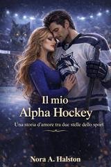 Nora A. Halston - Il mio Alpha Hockey (2026)