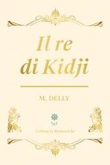 M. Delly - Le Romantiche Vol. 3. Il re di Kidji (2026)