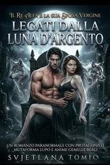 Svjetlana Tomić - Il Re Alfa E La Sua Sposa Vergine Vol. 2. Legati Dalla Luna d'Argento (2026)