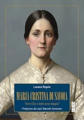 Luciano Regolo - Maria Cristina di Savoia. «Servi Dio e tutto avrai dappoi» (2025)