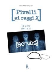 Riccardo Marziali - Pivelli ai raggi X. La vera storia di Scrubs (2026)