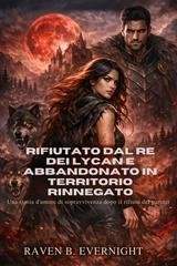 Raven B. Evernight - Rifiutato dal re dei Lycan e abbandonato in territorio rinnegato (2026)