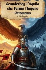 Aldo Diomedes - Scanderbeg, l'aquila che fermò l'impero ottomano (2026)