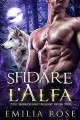 Emilia Rose - Trilogia della Sottomissione Vol. 2. Sfidare l’Alfa (2026)