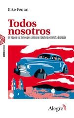 Kike Ferrari - Todos nosotros. Un viaggio nel tempo per cambiare il destino della lotta di classe (2026)
