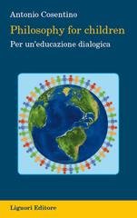 Antonio Cosentino - Philosophy for children. Per un’educazione dialogica (2023)