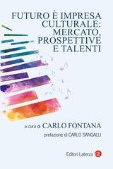 Carlo Fontana (a cura di) - Futuro è impresa culturale: mercato, prospettive e talenti (2023)