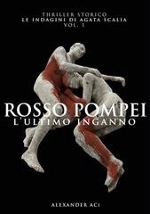 Alexander Aci - Le indagini di Agata Scalia Vol. 1. Rosso Pompei. L'ultimo inganno (2025)