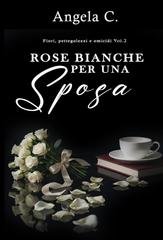 Angela C - Fiori, Pettegolezzi e Omicidi Vol. 2. Rose bianche per una Sposa (2026)