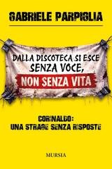 Gabriele Parpiglia - Dalla discoteca si esce senza voce, non senza vita. Corinaldo, una strage senza risposte (2026)