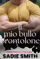 Sadie Smith - Dipendenze oscure Vol. 8. Il mio bullo brontolone (2026)
