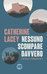 Catherine Lacey - Nessuno scompare davvero (2016)