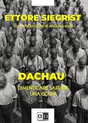 Ettore Siegrist - Dachau. Dimenticare sarebbe una colpa (2026)