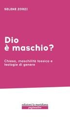 Selena Zorzi - Dio è maschio? Chiesa, maschilità tossica e teologie di genere (2026)