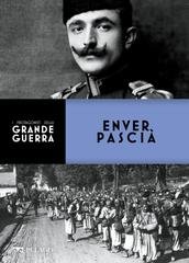 Andrea Santangelo - I protagonisti della Grande Guerra. Enver Pascià (2022)
