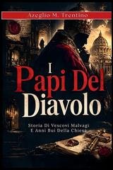 Azeglio M. Trentino - I papi del diavolo. Storia di vescovi malvagi e anni bui della Chiesa (2026)
