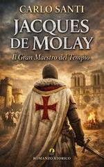 Carlo Santi - Jacques de Molay. Il Gran Maestro del Tempio (2026)