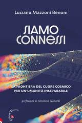 Luciano Mazzoni Benoni - Siamo connessi. La frontiera del cuore cosmico per un'umanità inseparabile (2026)