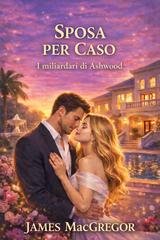 James Macgregor - I miliardari di Ashwood Vol. 1. Sposa per caso (2026)