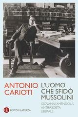 Antonio Carioti - L'uomo che sfidò Mussolini. Giovanni Amendola, antifascista liberale (2026)
