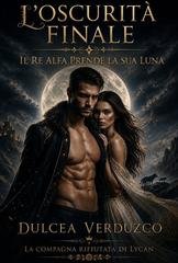 Dulcea Verduzco - La Compagna Rifiutata Del Lycan Vol. 3. L'oscurità finale (2026)